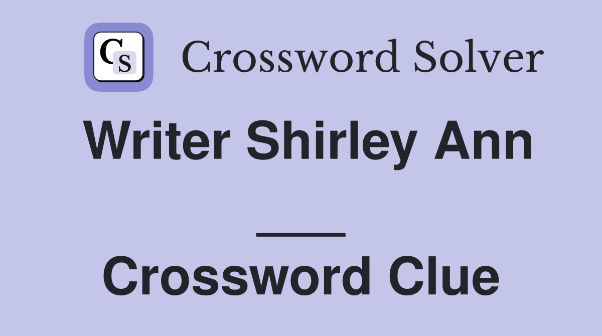 Writer Shirley Ann ___ Crossword Clue
