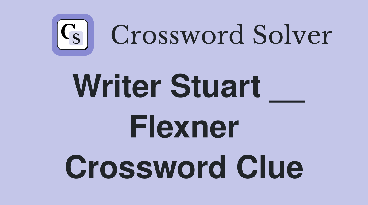 Writer Stuart __ Flexner Crossword Clue