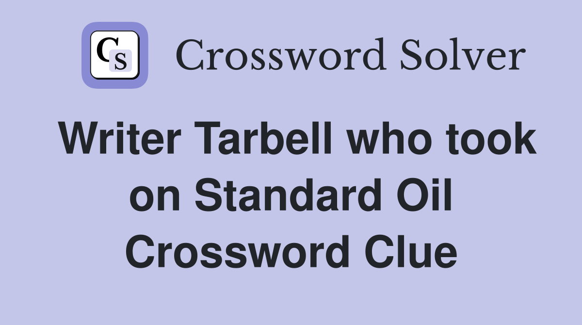 Writer Tarbell who took on Standard Oil Crossword Clue