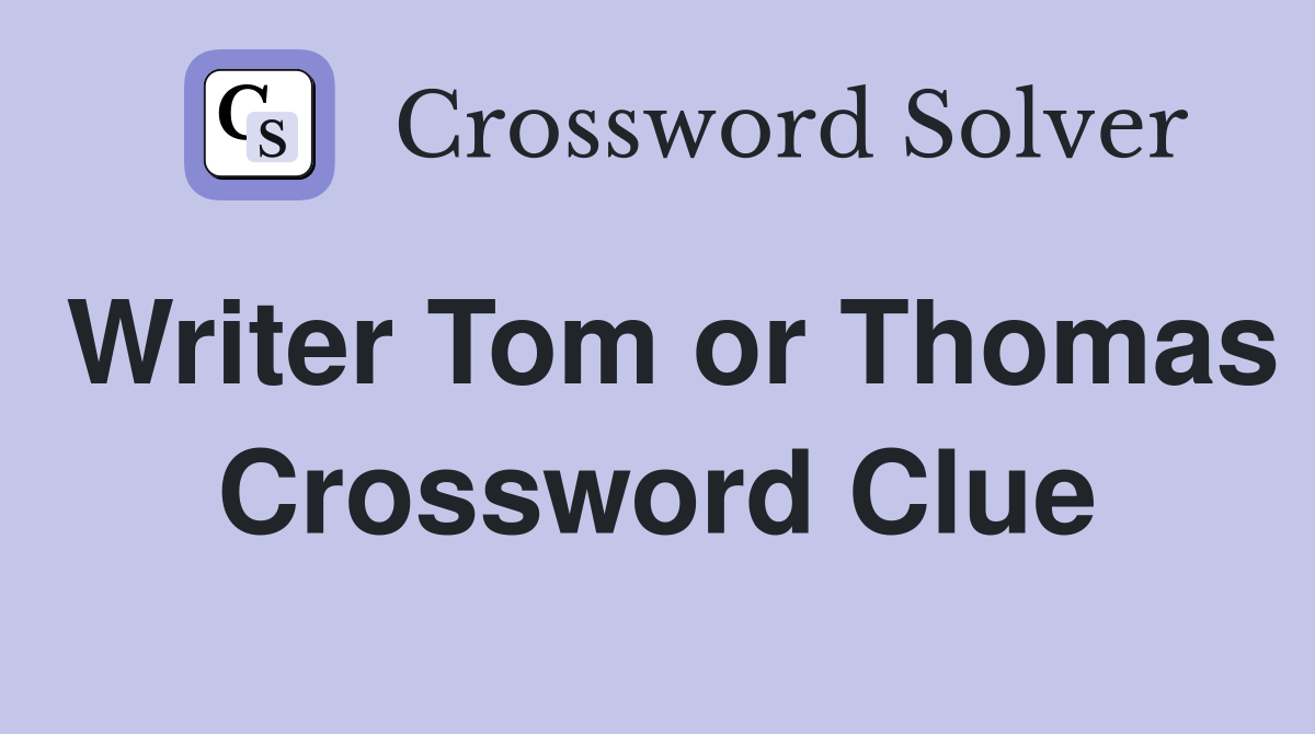Writer Tom or Thomas Crossword Clue