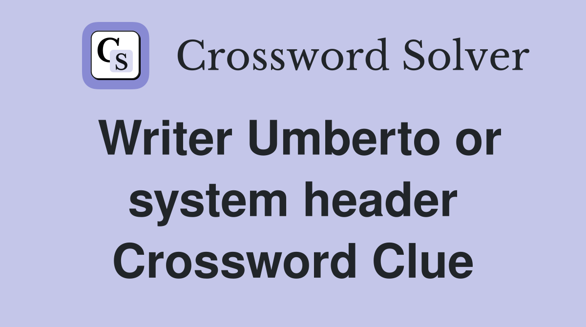 Writer Umberto or system header Crossword Clue