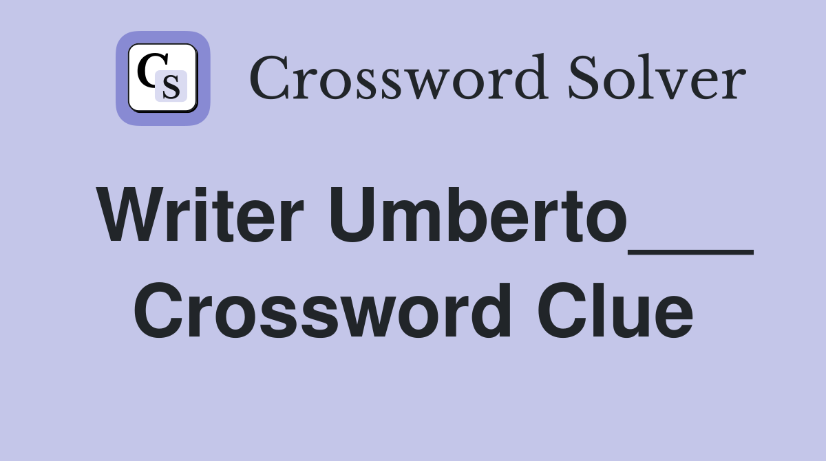 Writer Umberto___ Crossword Clue