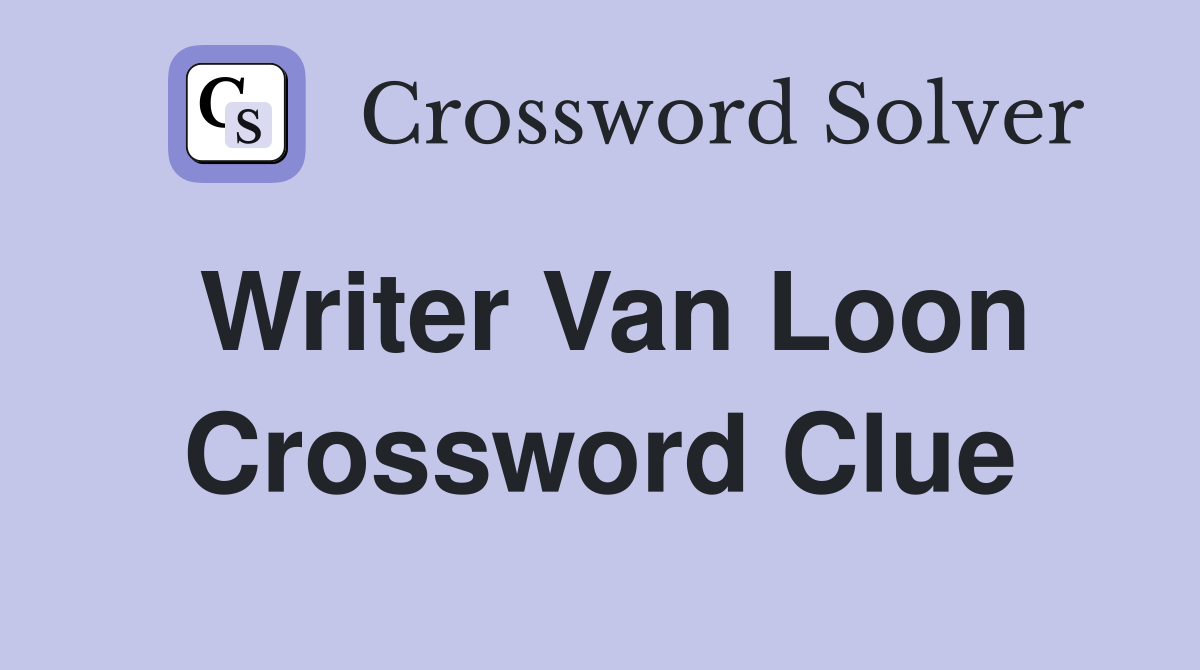Writer Van Loon Crossword Clue