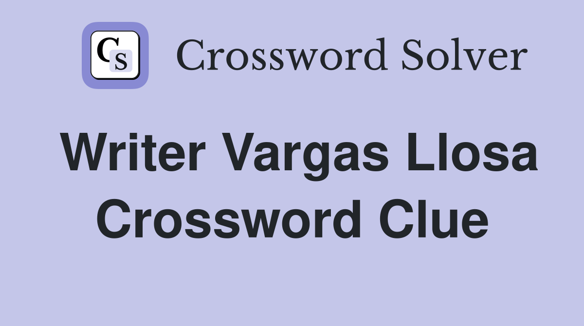 Writer Vargas Llosa Crossword Clue