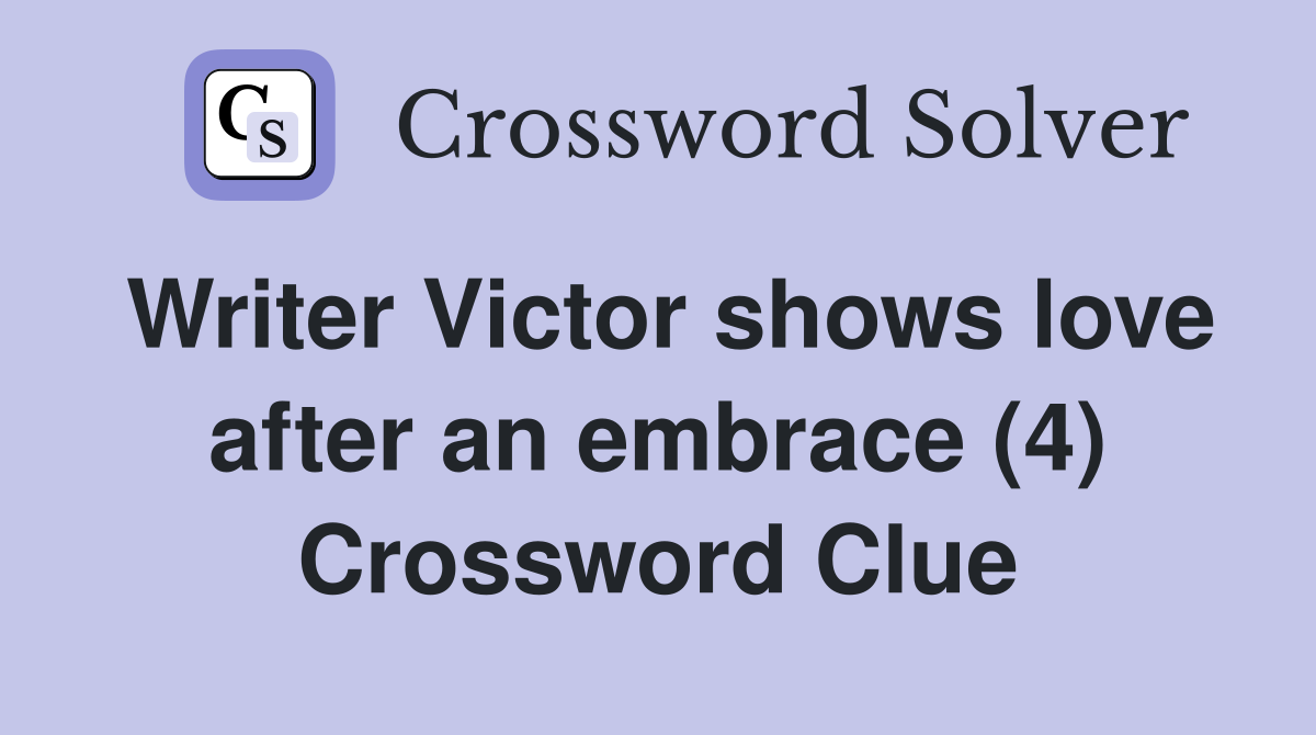 Writer Victor shows love after an embrace (4) Crossword Clue