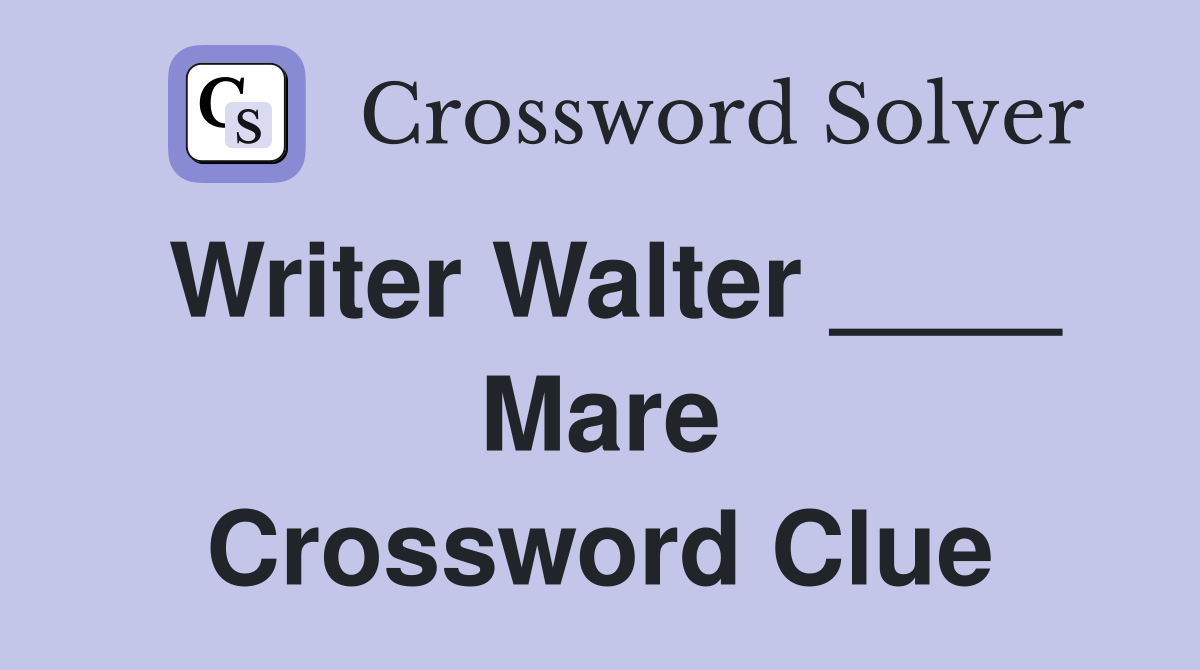 Writer Walter ____ Mare Crossword Clue