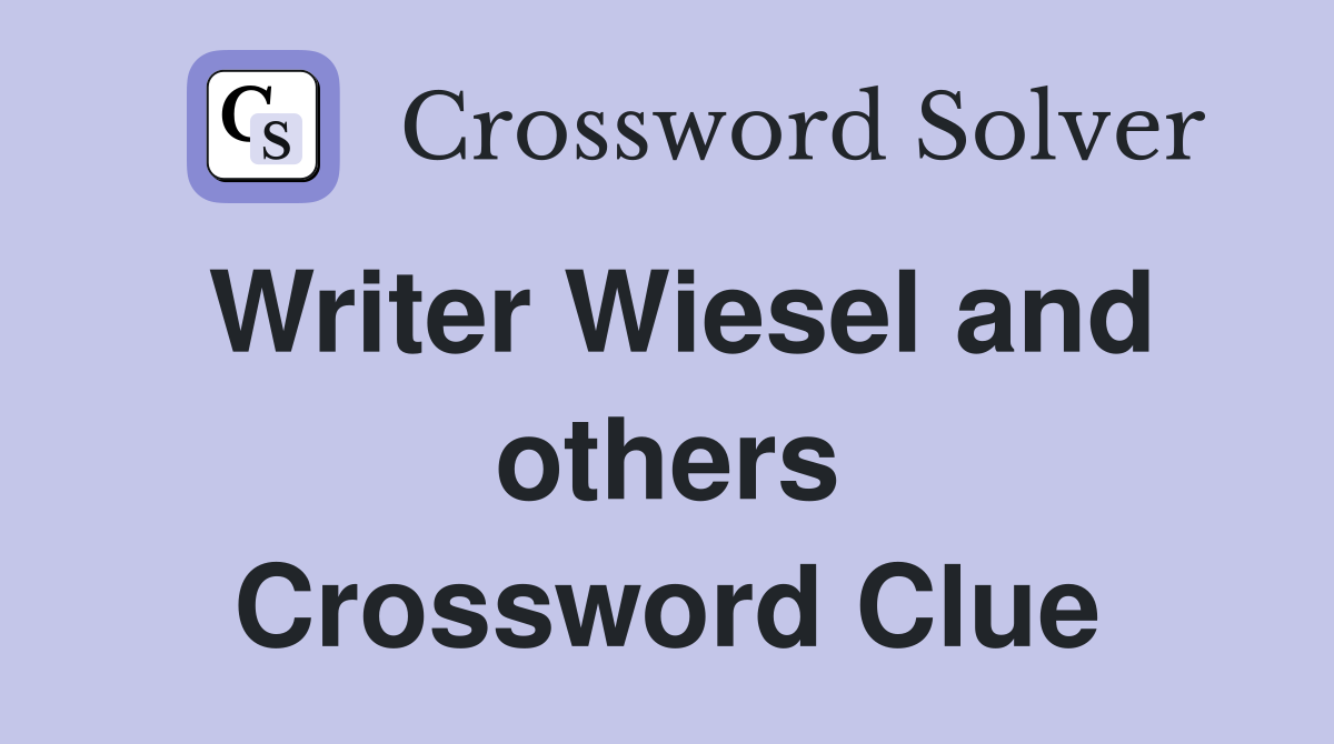 Writer Wiesel and others Crossword Clue