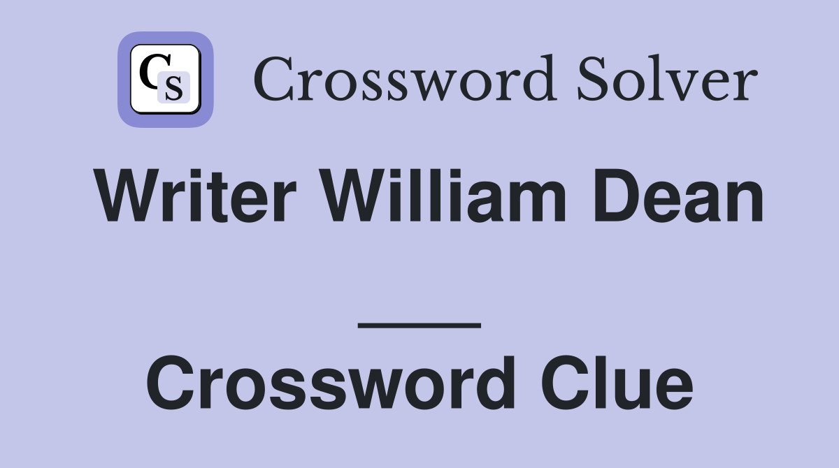 Writer William Dean ___ Crossword Clue