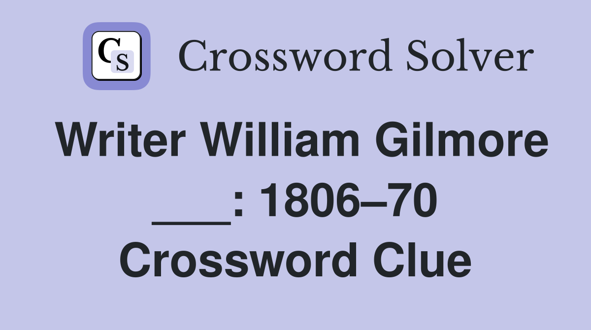 Writer William Gilmore ___: 1806–70 Crossword Clue