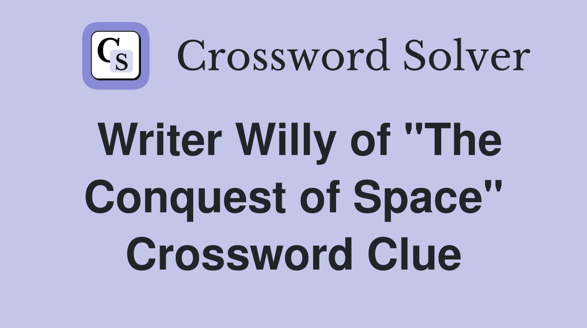 Writer Willy of "The Conquest of Space" Crossword Clue