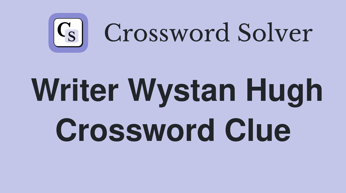 Writer Wystan Hugh Crossword Clue