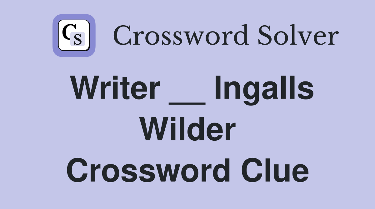 Writer __ Ingalls Wilder Crossword Clue
