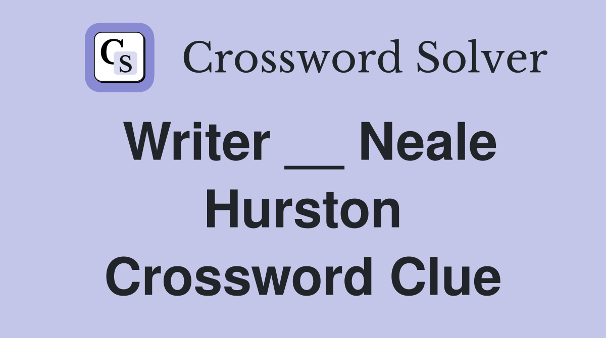 Writer __ Neale Hurston Crossword Clue