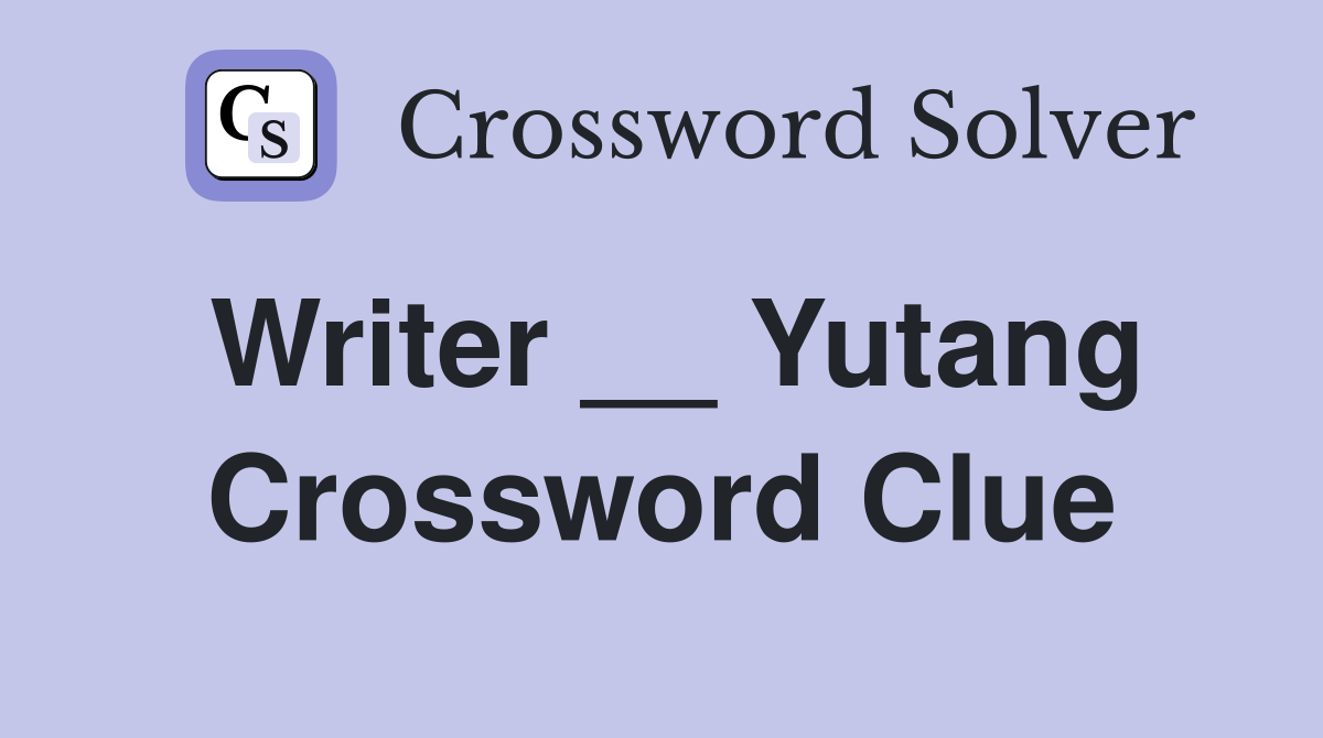 Writer __ Yutang Crossword Clue