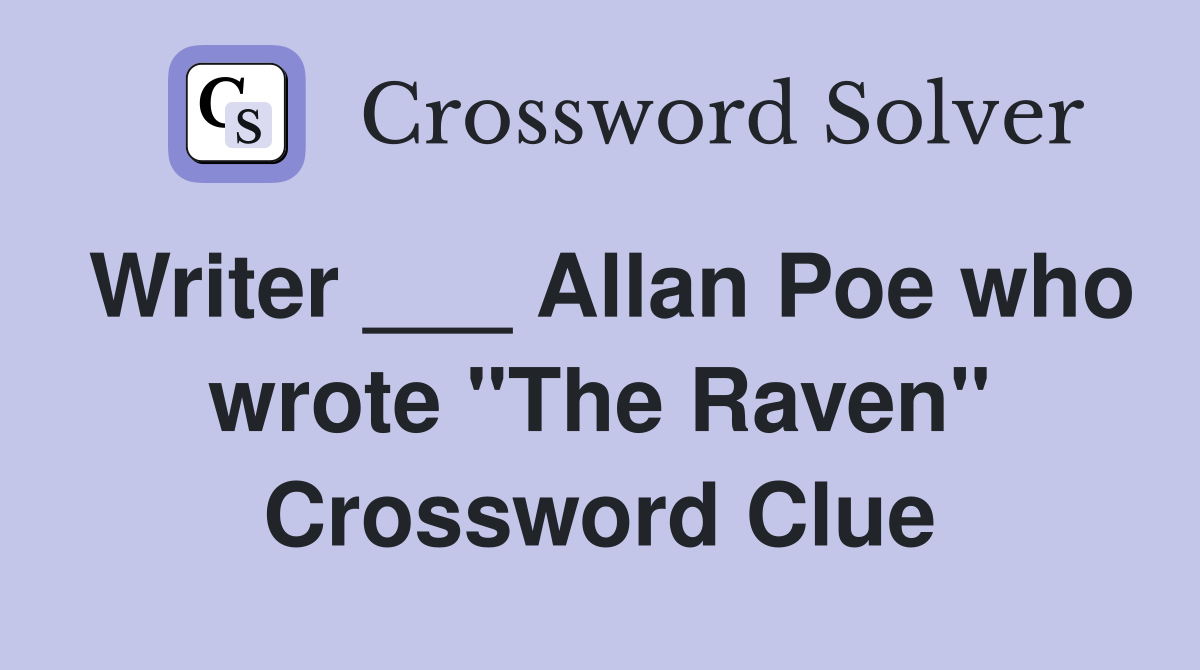 Writer ___ Allan Poe who wrote "The Raven" Crossword Clue