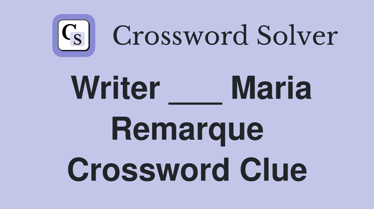 Writer ___ Maria Remarque Crossword Clue