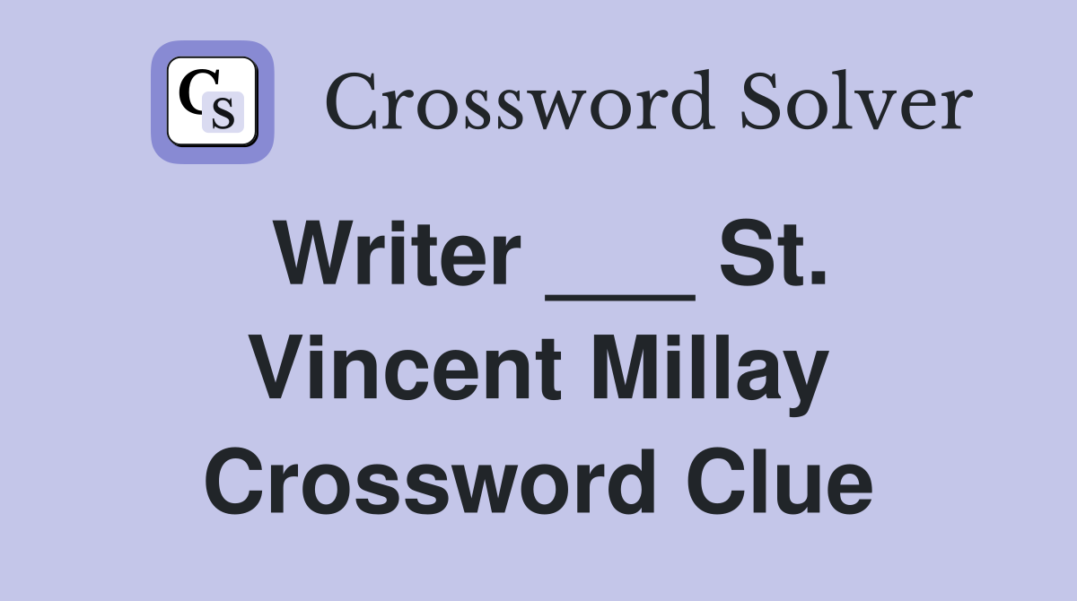 Writer ___ St. Vincent Millay Crossword Clue