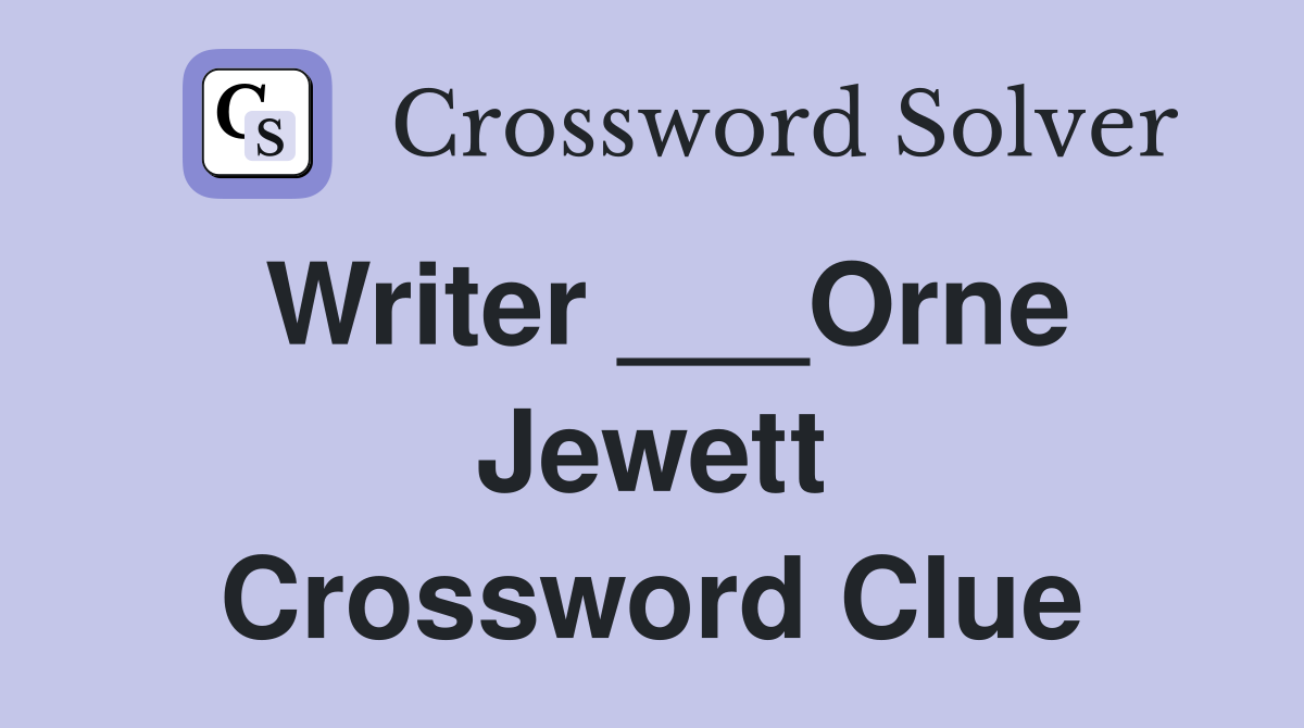Writer ___Orne Jewett Crossword Clue