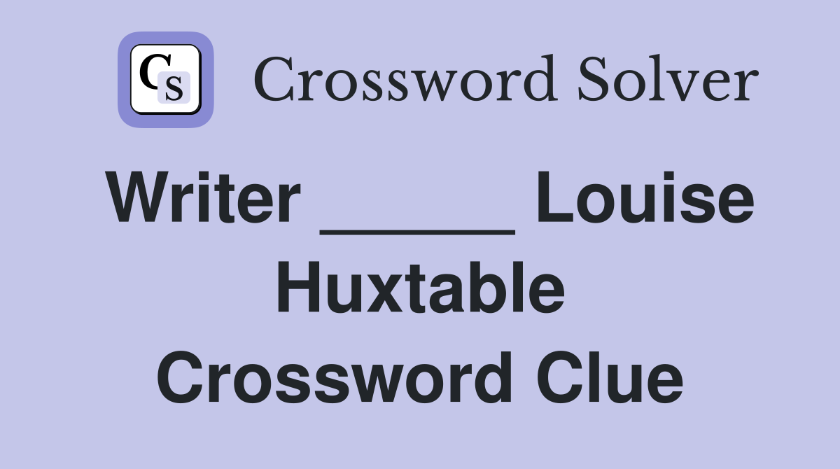 Writer _____ Louise Huxtable Crossword Clue
