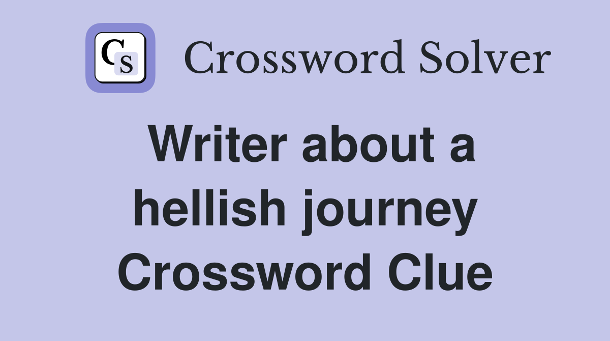 Writer about a hellish journey Crossword Clue