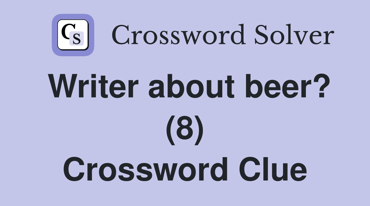 Writer about beer? (8) Crossword Clue