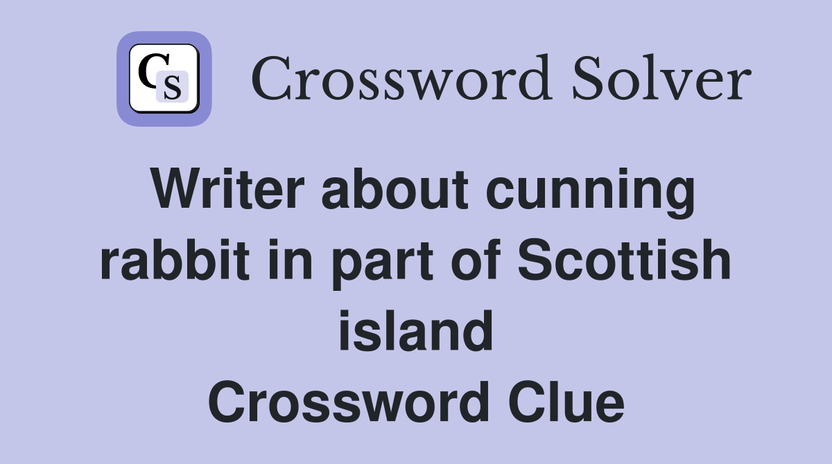 Writer about cunning rabbit in part of Scottish island Crossword Clue