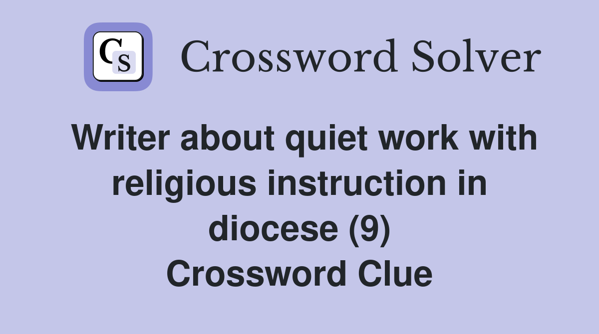 Writer about quiet work with religious instruction in diocese (9) Crossword Clue