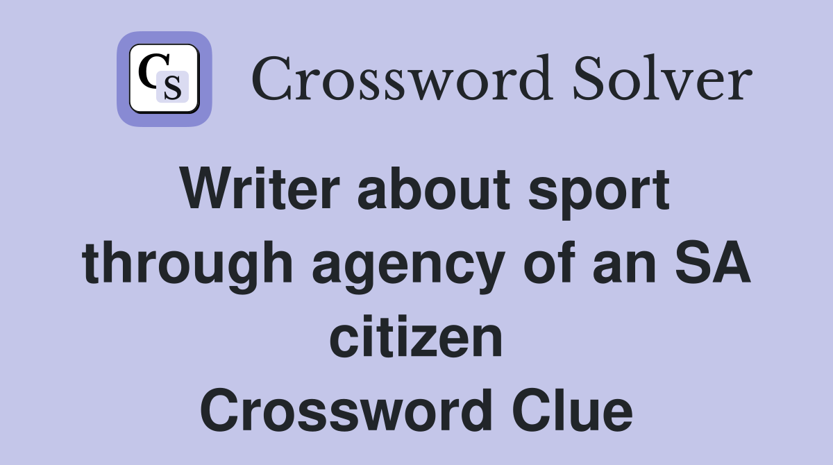 Writer about sport through agency of an SA citizen Crossword Clue