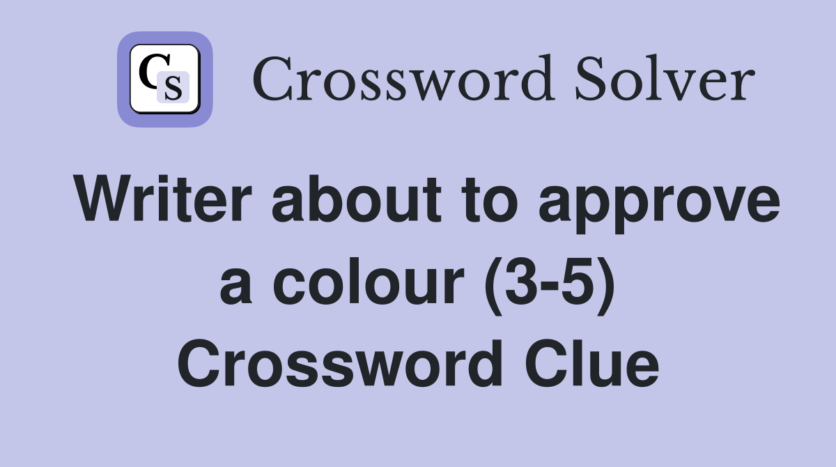 Writer about to approve a colour (3-5) Crossword Clue