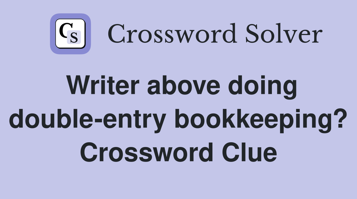 Writer above doing double-entry bookkeeping? Crossword Clue