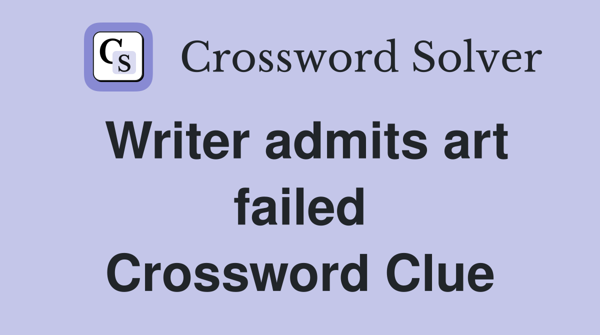 Writer admits art failed Crossword Clue