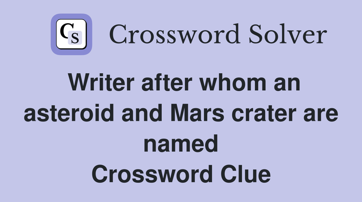 Writer after whom an asteroid and Mars crater are named Crossword Clue