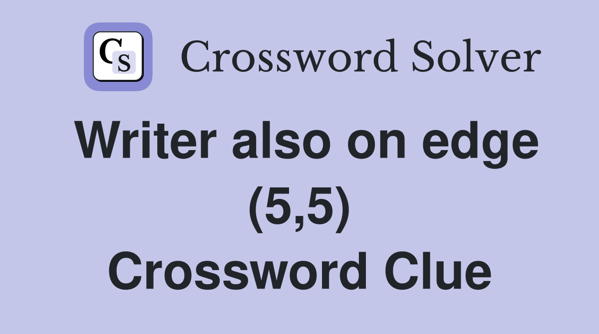 Writer also on edge (5,5) Crossword Clue