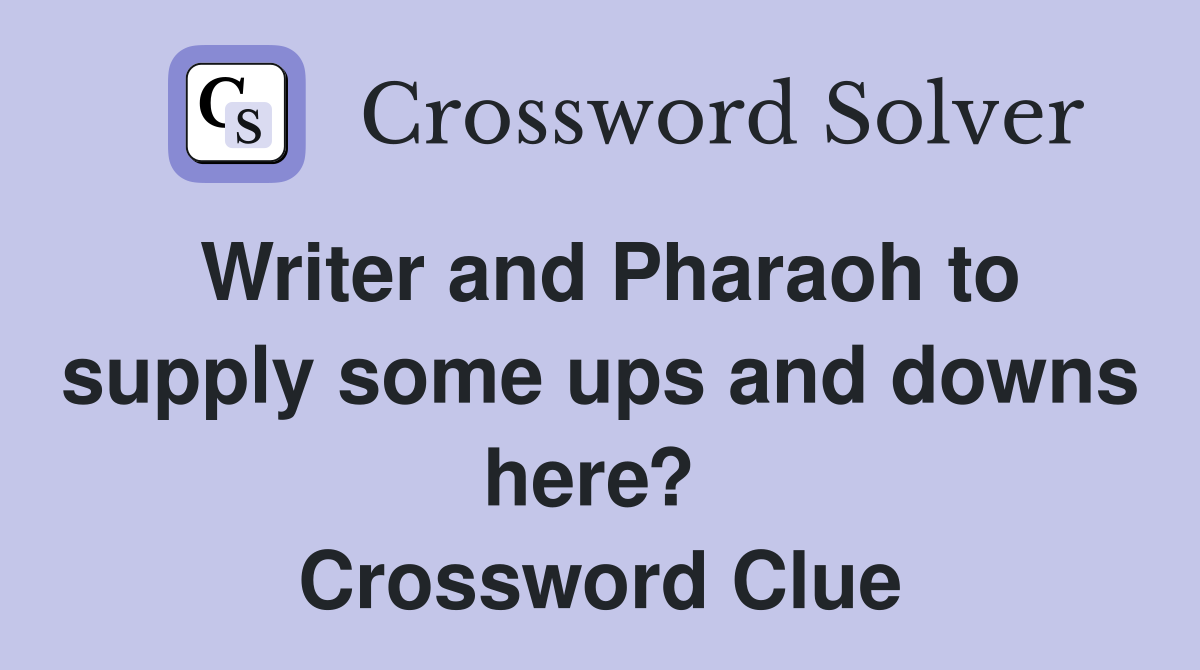 Writer and Pharaoh to supply some ups and downs here?  Crossword Clue