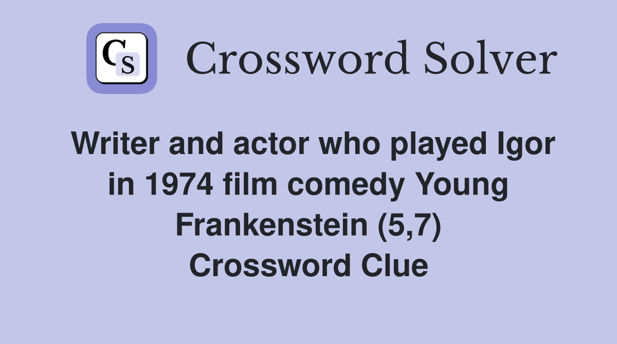 Writer and actor who played Igor in 1974 film comedy Young Frankenstein (5,7) Crossword Clue