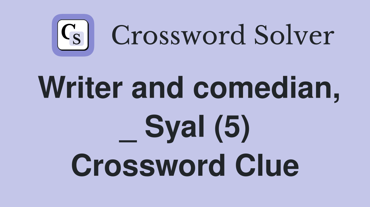 Writer and comedian, _ Syal (5) Crossword Clue
