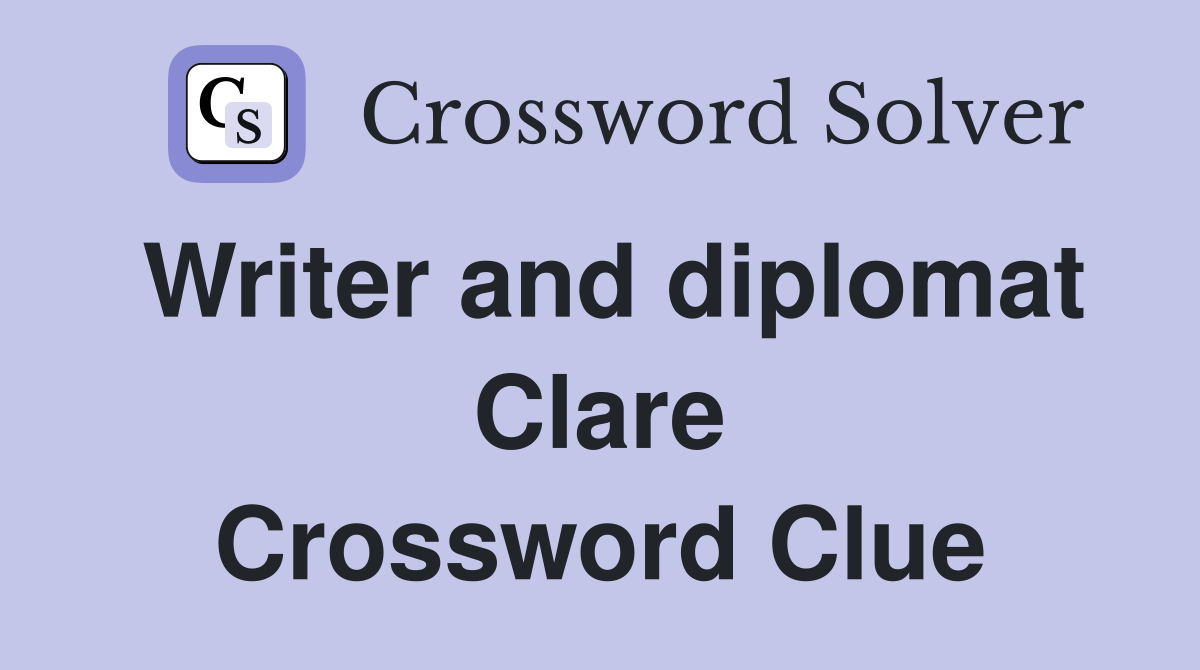 Writer and diplomat Clare Crossword Clue