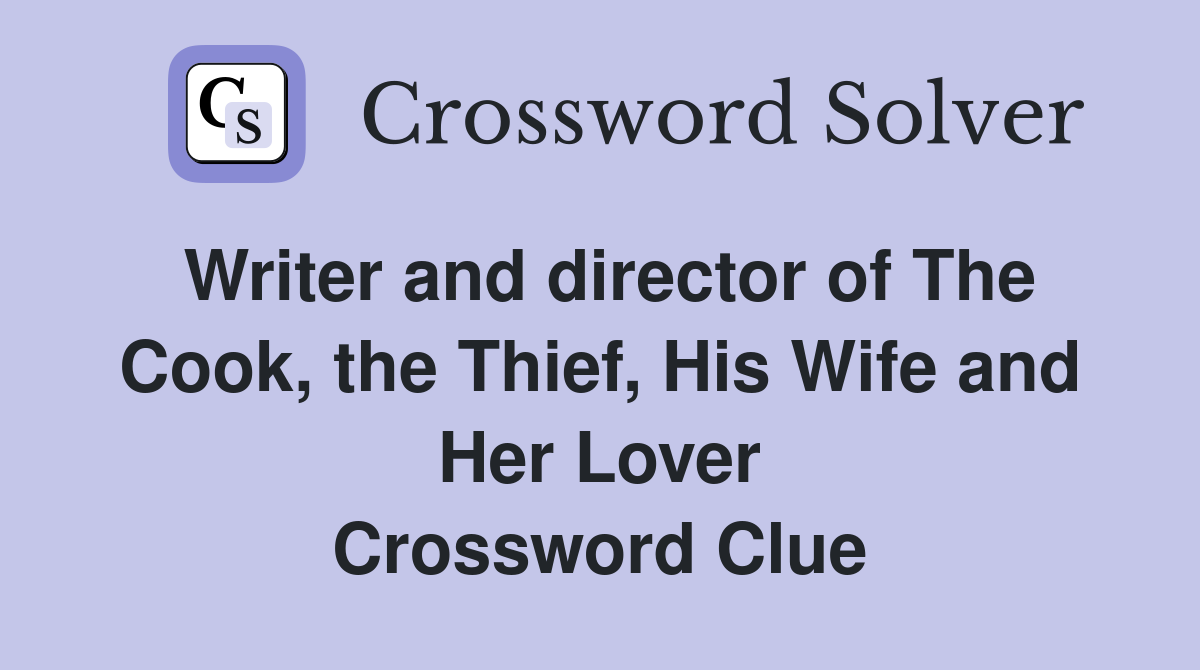 Writer and director of The Cook, the Thief, His Wife and Her Lover Crossword Clue