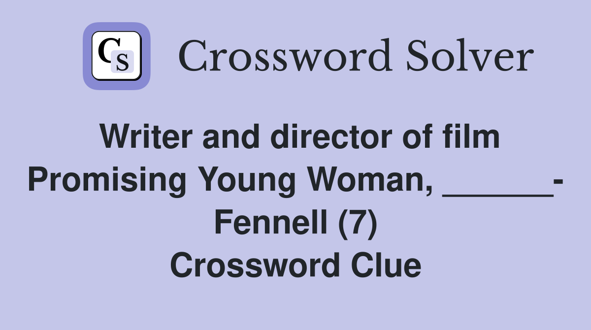 Writer and director of film Promising Young Woman, ______- Fennell (7) Crossword Clue