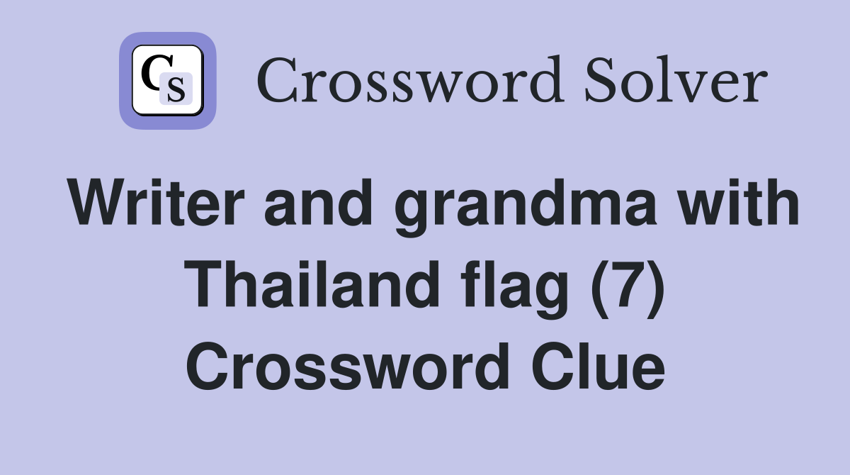 Writer and grandma with Thailand flag (7) Crossword Clue