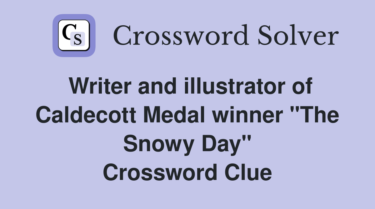 Writer and illustrator of Caldecott Medal winner "The Snowy Day" Crossword Clue