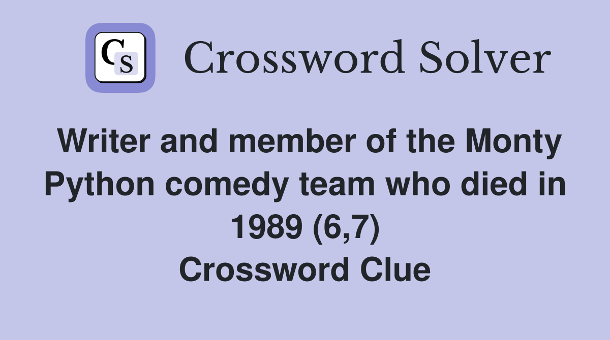 Writer and member of the Monty Python comedy team who died in 1989 (6,7) Crossword Clue