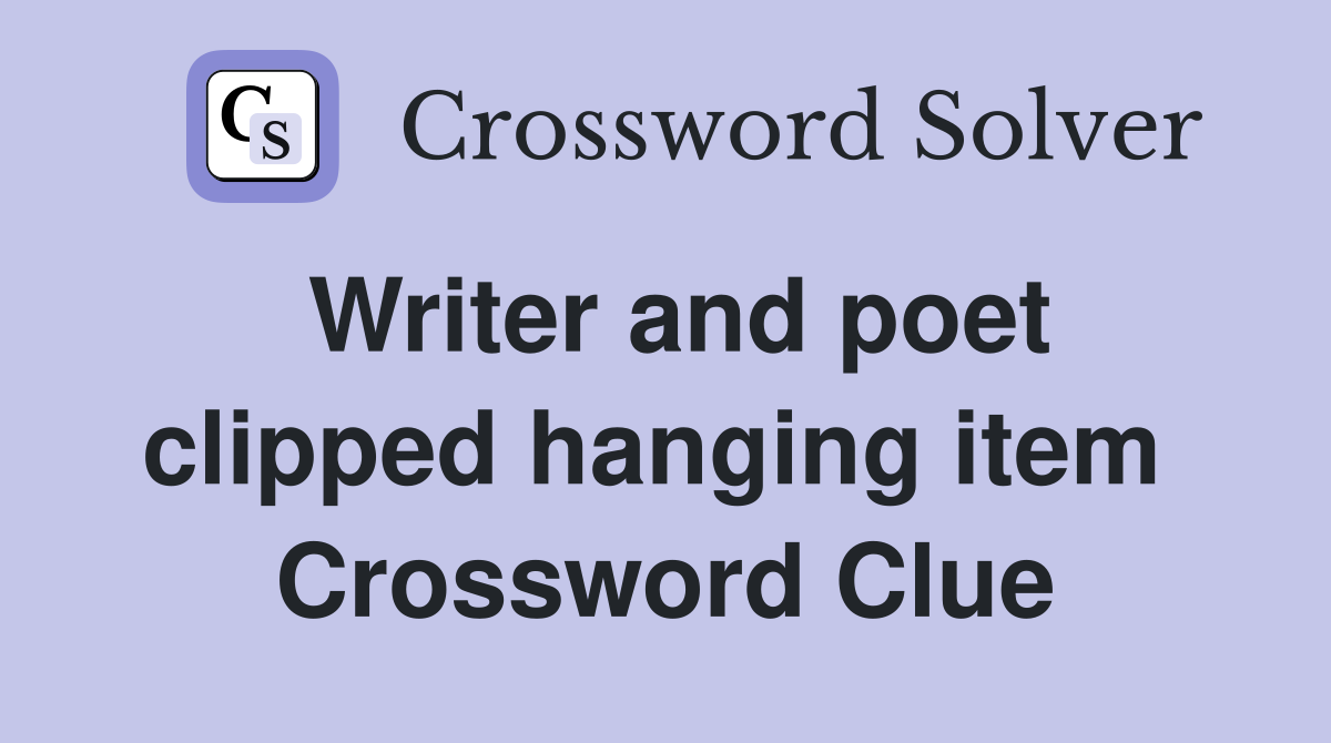 Writer and poet clipped hanging item  Crossword Clue