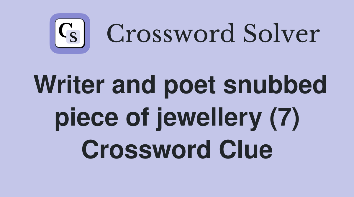 Writer and poet snubbed piece of jewellery (7) Crossword Clue