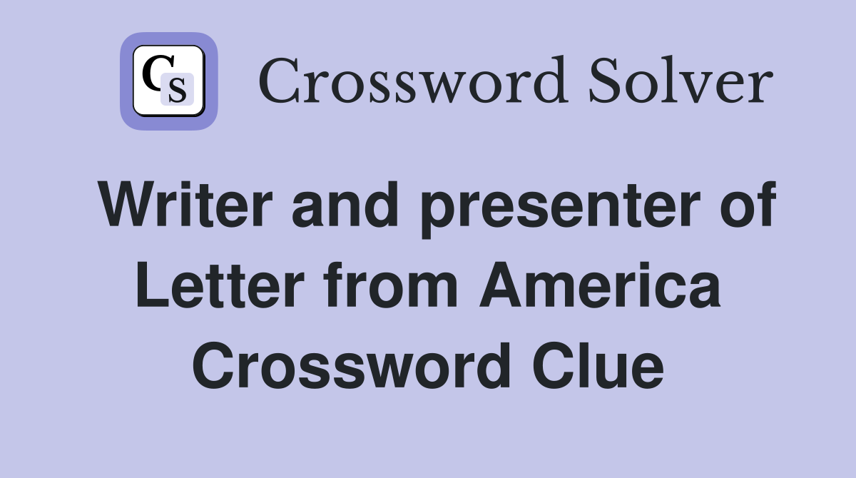 Writer and presenter of Letter from America Crossword Clue