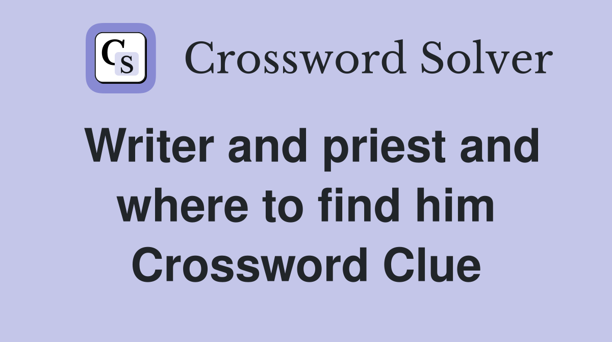 Writer and priest and where to find him Crossword Clue