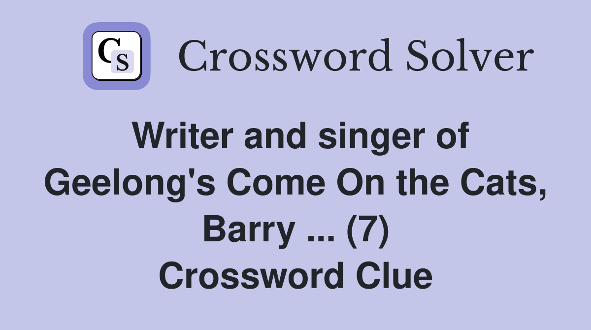 Writer and singer of Geelong's Come On the Cats, Barry ... (7) Crossword Clue