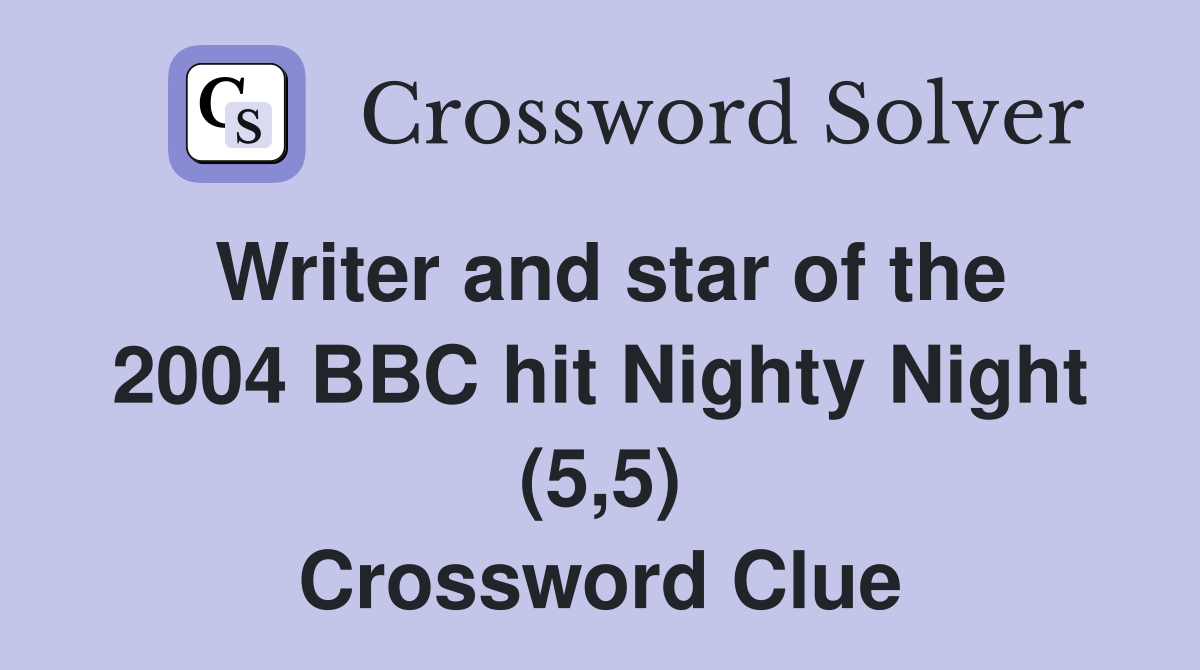 Writer and star of the 2004 BBC hit Nighty Night (5,5) Crossword Clue