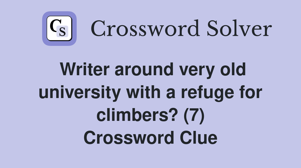 Writer around very old university with a refuge for climbers? (7) Crossword Clue