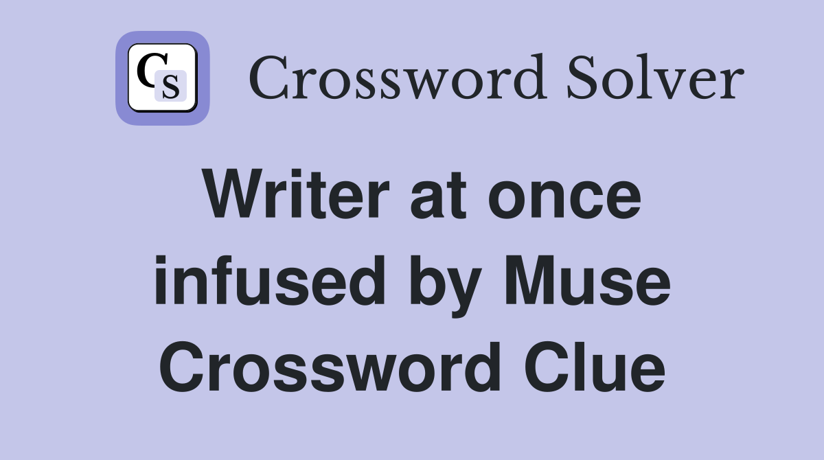 Writer at once infused by Muse Crossword Clue